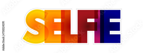 Selfie is a self-portrait photograph, typically taken with a digital camera or smartphone, colourful text concept background