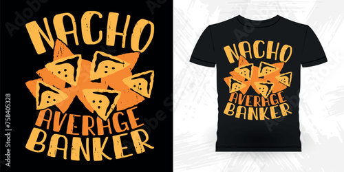 Nacho Average Banker Funny Loan Officer Retro Vintage Banker T-shirt Design