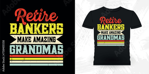 Retire Bankers Make Amazing Grandmas  Funny Loan Officer Retro Vintage Banker T-shirt Design