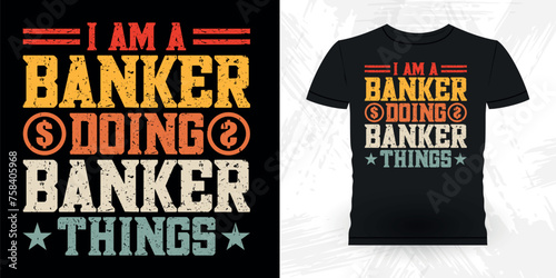 I AM A Banker Doing Banker Things Funny Loan Officer Retro Vintage Banker T-shirt Design