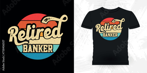 Retired Banker Funny Loan Officer Retro Vintage Banker T-shirt Design