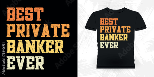 Best Private Banker Ever Funny Loan Officer Retro Vintage Banker T-shirt Design