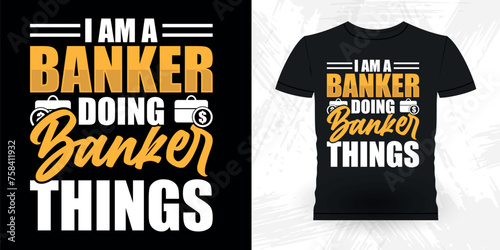 I Am A Banker Doing Banker Things Funny Loan Officer Retro Vintage Banker T-shirt Design