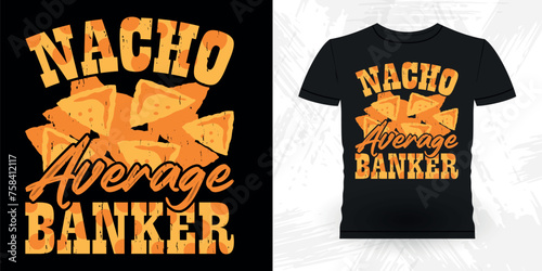 Nacho Average Banker Funny Loan Officer Retro Vintage Banker T-shirt Design