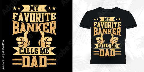 My Favorite Banker Calls Me Dad Funny Loan Officer Retro Vintage Banker T-shirt Design