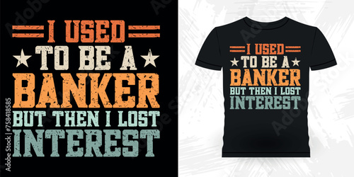 I Used To Be A Banker But Then I Lost Interest Funny Loan Officer Retro Vintage Banker T-shirt Design