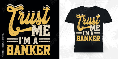Trust Me I'm A Banker Funny Loan Officer Retro Vintage Banker T-shirt Design