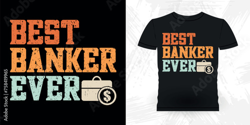 Best Banker Ever Funny Loan Officer Retro Vintage Banker T-shirt Design