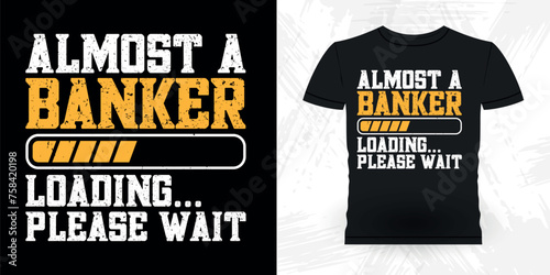 Almost A Banker Loading Please Wait Funny Loan Officer Retro Vintage Banker T-shirt Design