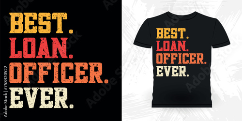 Best Loan Officer Ever Funny Loan Officer Retro Vintage Banker T-shirt Design