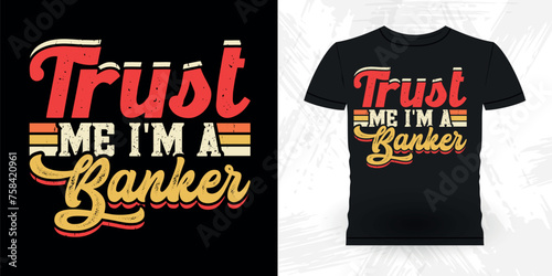 Trust Me I'm A Banker Funny Loan Officer Retro Vintage Banker T-shirt Design