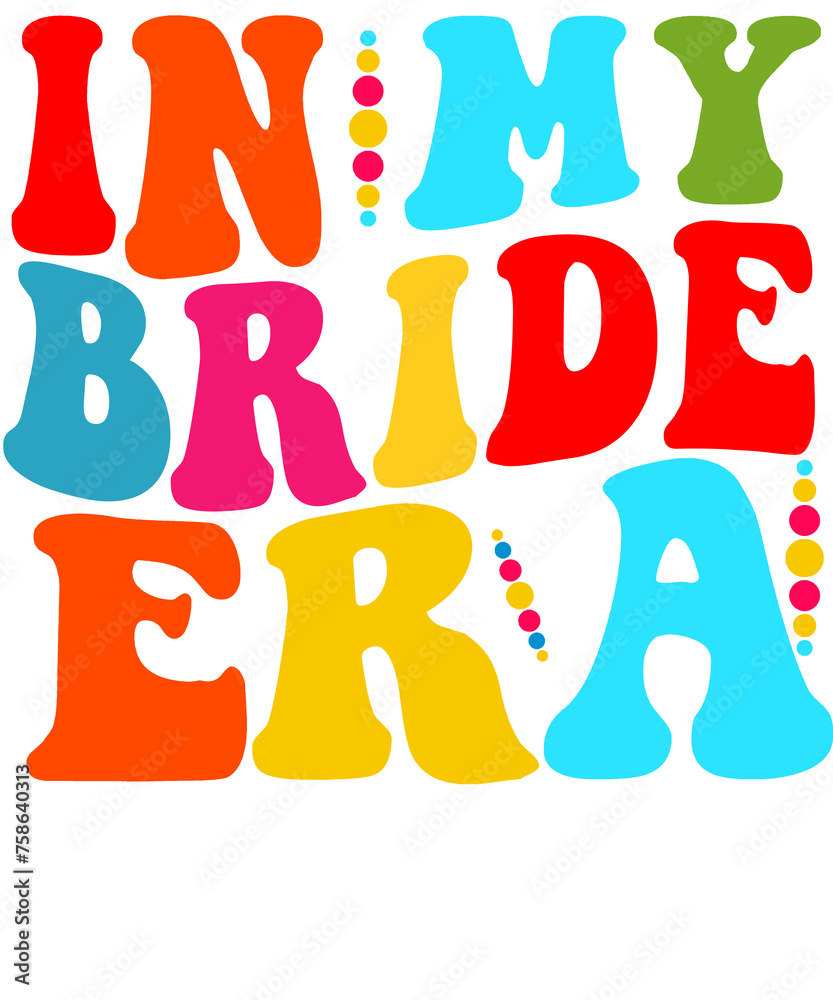 In My Bride Era png, Wed Gift, Bride Png, Getting Married Png, In My Bride Era png, Bachelorette Party png, Bride Era Png, Bride png