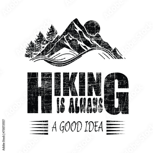 Hiking is always a good idea black and white color  t-shirt design