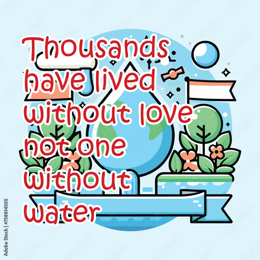 Thousands have lived without love, not one without water. World Water ...