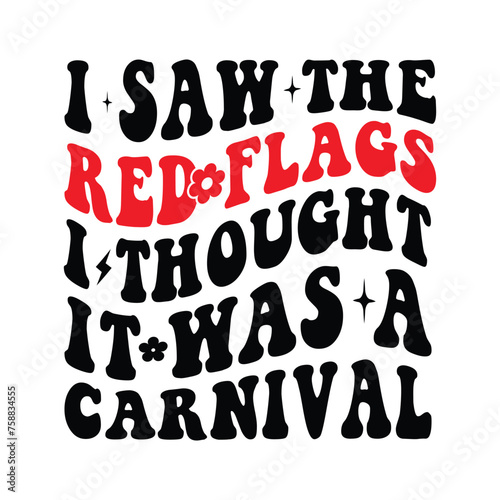 I Saw The Red Flags I Thought It Was A Carnival
