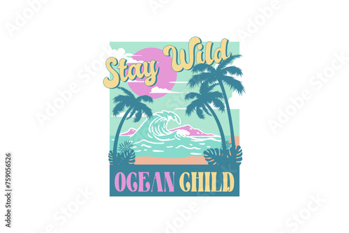 Stay Wild Ocean Child, Vintage Summer sublimation t shirt design