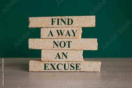 Find a way not excuse symbol. Concept words Find a way not an excuse on brick blocks on a beautiful wooden table green background. Business motivational and not excuse concept.