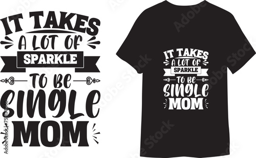 It takes a lot of sparkle to be single mom. Trendy Minimalist  T-shirt Design
