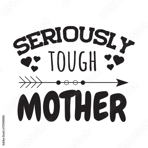 Seriously Tough Mother. Vector Design on White Background