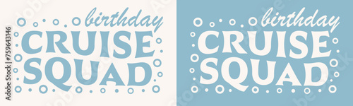 Birthday cruise squad crew group gang team groovy wavy lettering card. Retro vintage ocean sea blue theme party banner. Family friends girls boys matching shirt design boat trip clothing print vector.