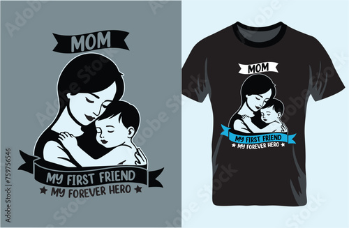 Mom My First Friend My Forever Hero, Happy Mothers, Mother's Day typography t-shirt design, best Mom retro vintage clothing