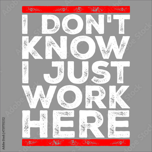 Funny I Don't Know I Just Work Here Sarcastic Worker Quote