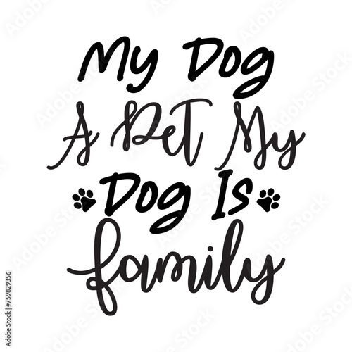 My Dog Is Not A Pet My Dog Is Family SVG Cut File