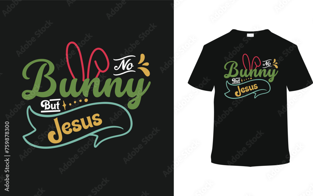 No Bunny But Jesus T shirt Design, vector illustration, graphic template, print on demand, typography, vintage, eps 10, textile fabrics, retro style,  element, apparel, easter day t shirt, tee