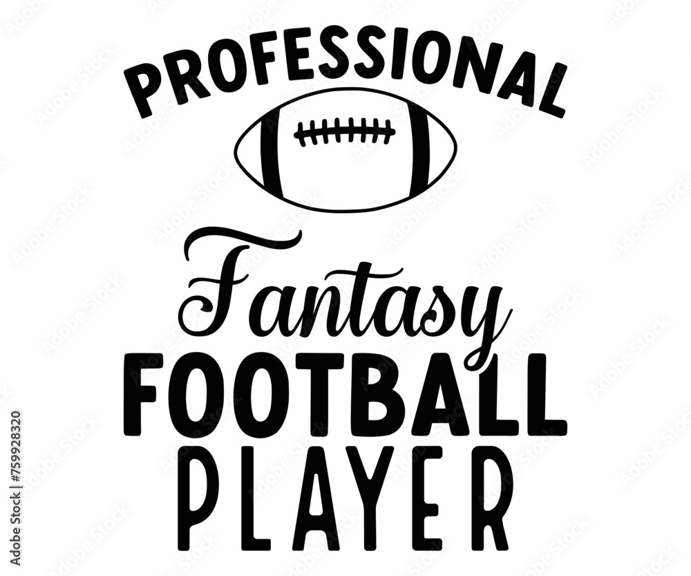 Professional Fantasy Football Player Svg,Football,Supportive Mom,Football Dad,Funny Football,Season,Game Day 