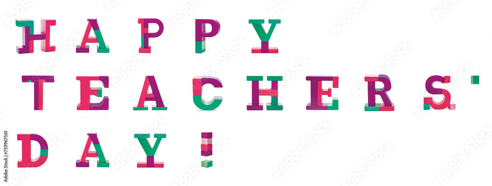 Happy Teachers Day! in modern colors 3D font letter alphabet wooden toy blocks Happy Teachers Day! in modern colors 3D font letter alphabet wooden toy blocks