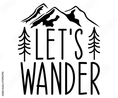 lets wander Svg,Camping Svg,Hiking,Funny Camping,Adventure,Summer Camp,Happy Camper,Camp Life,Camp Saying,Camping Shirt
