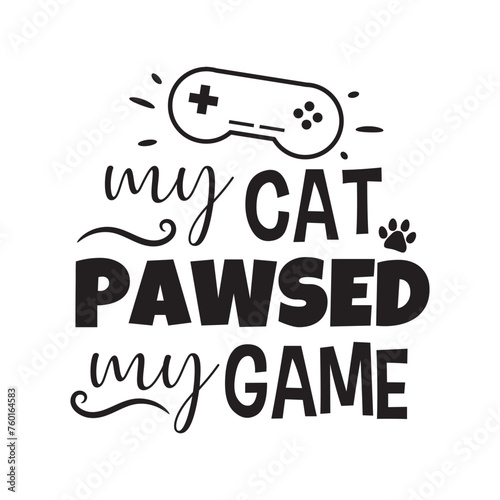 My Cat Pawsed My Game Vector Design on White Background