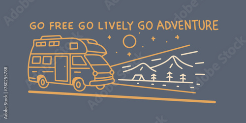 Go Free Go Lively Go Adventure with camper van in mono line vector design