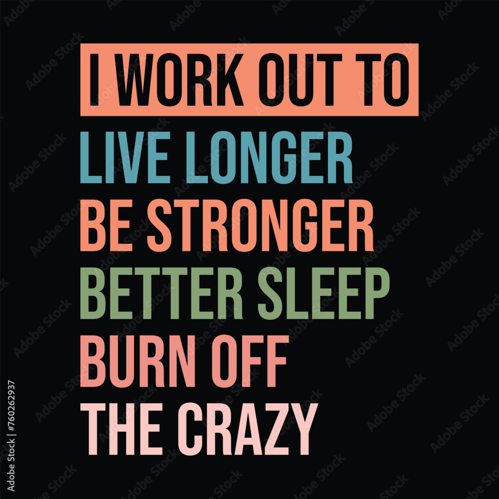 I Work out To, live longer,be stronger,better sleep,burn off the crazy I Work out To, live longer,be stronger,better sleep,burn off the crazy