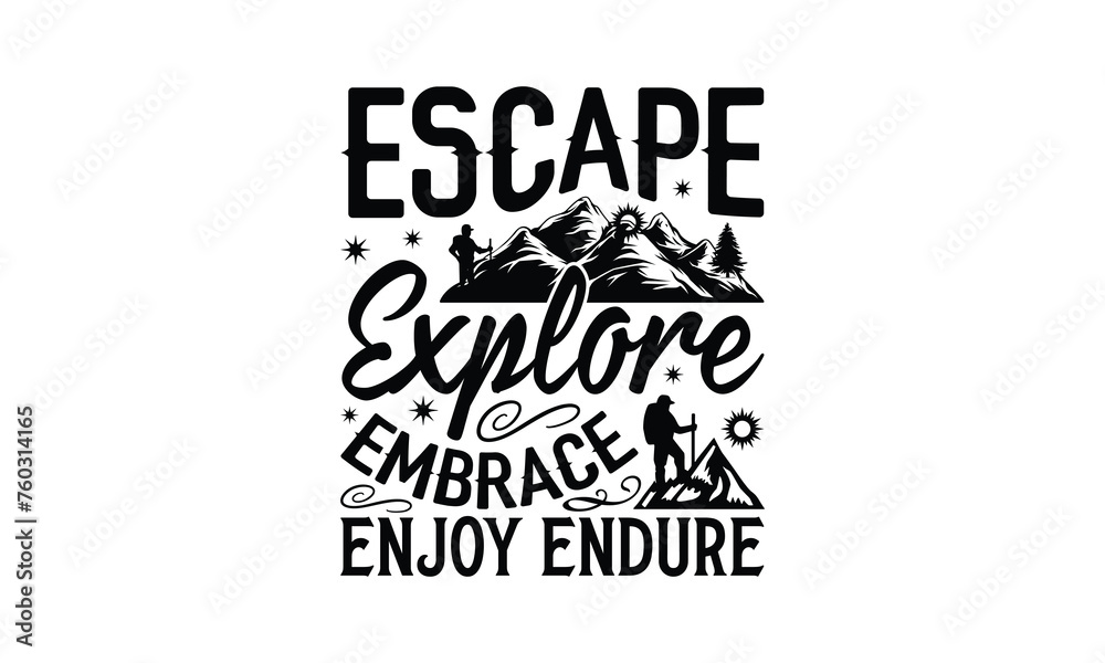 Obraz premium Escape Explore Embrace Enjoy Endure - Hiking T-Shirt Design, Handmade calligraphy vector illustration, Illustration for prints on bags, posters, cards, Vintage design.