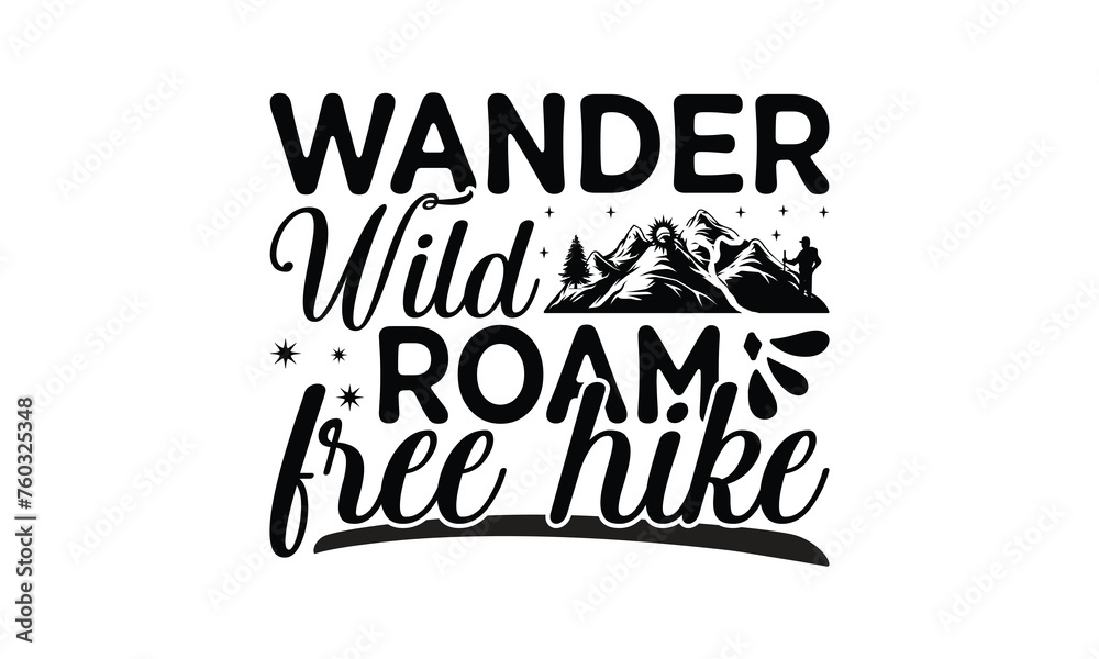 Wander Wild Roam Free Hike - Hiking T-Shirt Design, This illustration can be used as a print on t-shirts and bags, stationary or as a poster.