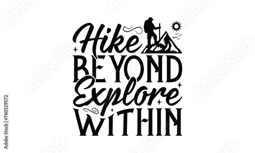 Hike Beyond Explore Within - Hiking T-Shirt Design  Hand drawn lettering phrase  Illustration for prints and bags  posters  cards  Isolated on white background.