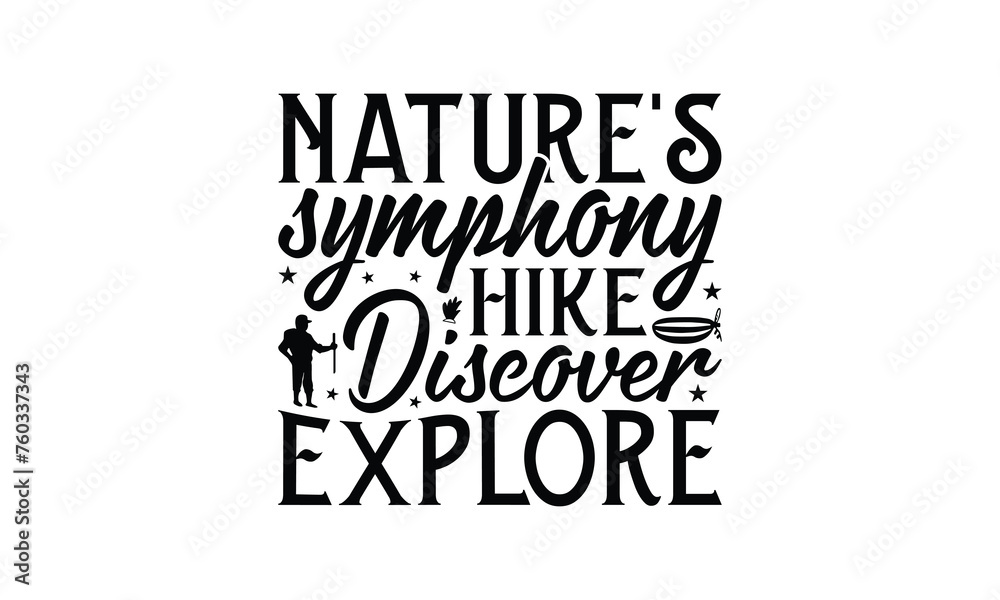 Obraz premium Nature's Symphony Hike Discover Explore - Hiking T-Shirt Design, Handmade calligraphy vector illustration, Illustration for prints on bags, posters, cards, Vintage design.