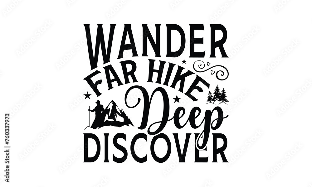 Wander Far Hike Deep Discover - Hiking T-Shirt Design, Hand drawn lettering phrase, Illustration for prints and bags, posters, cards, Isolated on white background.