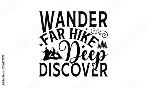 Wander Far Hike Deep Discover - Hiking T-Shirt Design, Hand drawn lettering phrase, Illustration for prints and bags, posters, cards, Isolated on white background.