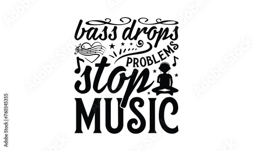 Bass Drops Problems Stop Music - Listening to music T-Shirt Design  This illustration can be used as a print on t-shirts and bags  stationary or as a poster.