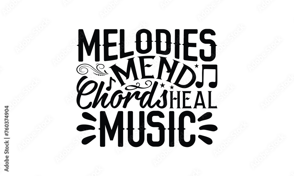 Melodies Mend Chords Heal Music - Listening to music T-Shirt Design, Handmade calligraphy vector illustration, Illustration for prints on bags, posters, cards, Vintage design.