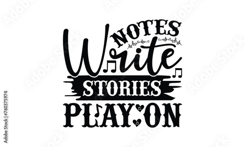 Notes Write Stories Play On - Listening to music T-Shirt Design, Hand drawn lettering phrase, Illustration for prints and bags, posters, cards, Isolated on white background.