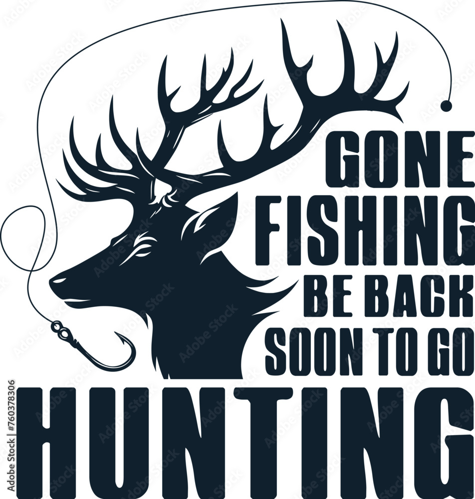 Gone Fishing be back soon to go Hunting , Hunting and fishing t-shrt design Gone Fishing be back soon to go Hunting , Hunting and fishing t-shrt design