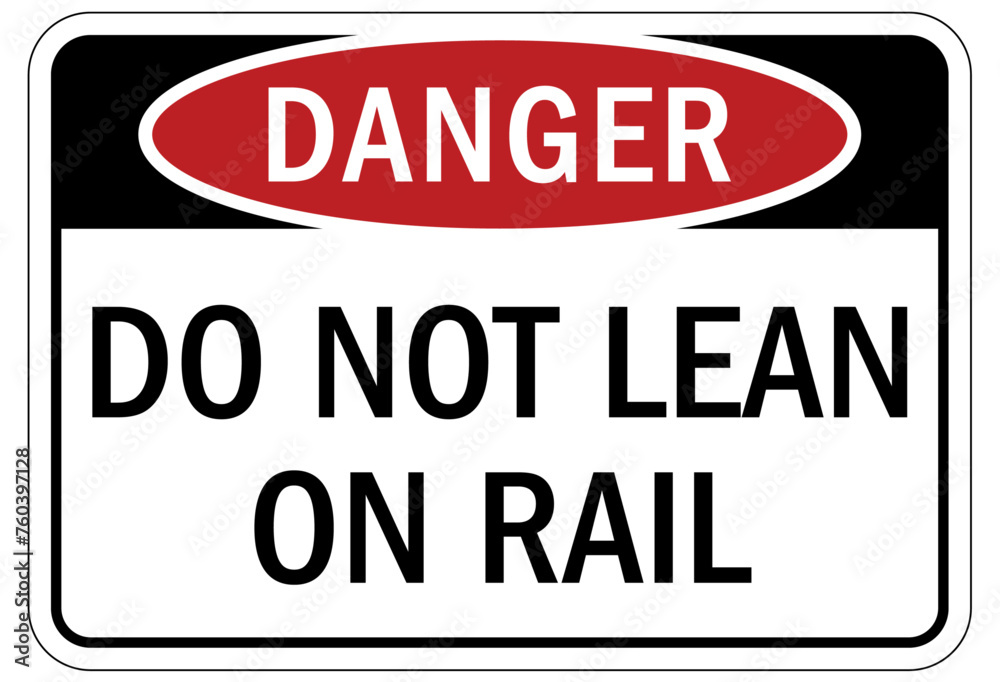 Railroad safety sign do not lean on rail
