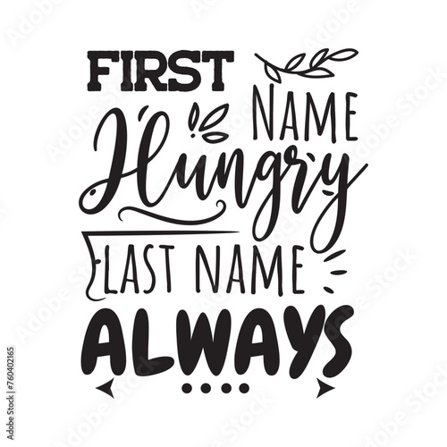 First Name Hungry, Last Name Always. Vector Design on White Background