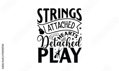 Strings Attached Hearts Detached Play - Playing musical instruments T-Shirt Design, Best reading, greeting card template with typography text, Hand drawn lettering phrase isolated on white background.