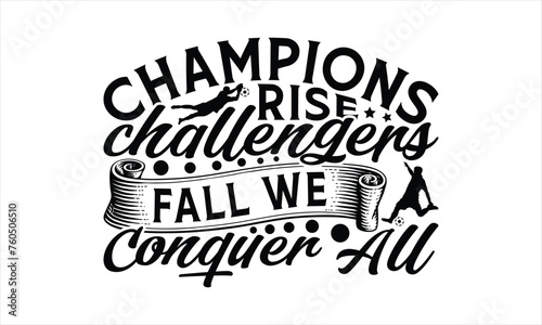 Champions Rise Challengers Fall We Conquer All - Soccer T-Shirt Design, Football Quotes, Handmade Calligraphy Vector Illustration, Stationary Or As A Posters, Cards, Banners. photo