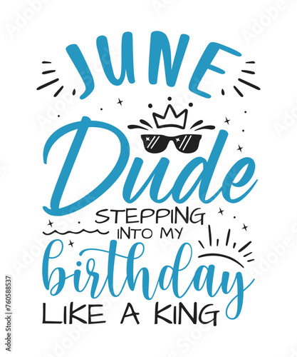 June dude birthday king design Birthday King SVG Cut File | Kids Birthday Svg | Birthday Gift | Funny Quote Svg | Birthday Dude T-shirt Design