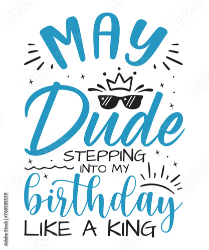 May dude birthday king design Birthday King SVG Cut File | Kids Birthday Svg | Birthday Gift | Funny Quote Svg | Birthday Dude T-shirt Design